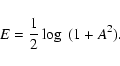 \begin{displaymath}
E = \frac12 \log~ (1+A^{2}).\end{displaymath}