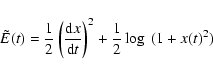 \begin{displaymath}{\tilde E}(t) = \frac12 \left(\frac{{\rm d}x}{{\rm d}t}\right)^{2} + \frac12 \log~ (1+x(t)^{2})\end{displaymath}