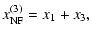 $\displaystyle x^{(3)}_{\rm NF} = x_{1}+x_{3},$