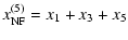 $\displaystyle x^{(5)}_{\rm NF} = x_{1}+x_{3}+x_{5}$