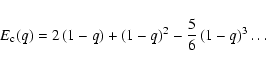 \begin{displaymath}
E_{\rm c}(q) = 2 \left(1-q \right) + \left(1-q \right)^2 - \frac56 \left(1-q \right)^{3}\ldots\end{displaymath}