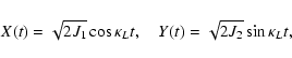 \begin{displaymath}
X (t) = \sqrt{2 J_1} \cos \kappa_{L} t ,\quad
Y (t) = \sqrt{2 J_2} \sin \kappa_{L} t ,\end{displaymath}