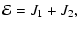 $\displaystyle {\cal E}=J_1+ J_2,$