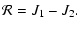 $\displaystyle {\cal R}=J_1- J_2.$