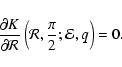 \begin{displaymath}
\frac{\partial K}{\partial \cal R} \left({\cal R},\frac{\pi}{2}; {\cal E},q\right)=0.\end{displaymath}