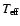 $T_{\rm e\! f\! f}$