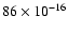 $86 \times 10^{-16}$