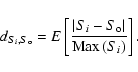 \begin{displaymath}d_{S_{i},S_{\rm o}}=E\left[\frac{\left\vert S_{i}-S_{\rm o}\right\vert}{{\rm Max}\left(S_{i}\right)}\right].
\end{displaymath}