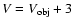 $V=V_{\rm obj}+3$