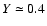 $Y\simeq 0.4$