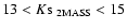 $13 < K{\rm s}_{\rm ~2MASS} < 15$