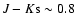 $J-K{\rm s} \sim 0.8$