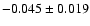 $-0.045 \pm 0.019$