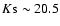 $K{\rm s}\sim 20.5$