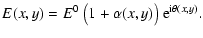 $\displaystyle E(x,y) = E ^{0}~ \bigl( 1+\alpha (x,y) \bigr) \ {\rm e}^{{\rm i}\theta (x,y)}.$