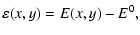 $\displaystyle \varepsilon (x,y) = E(x,y) - E ^{0},$