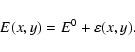 \begin{displaymath}E(x,y) = E ^{0} + \varepsilon (x,y).
\end{displaymath}