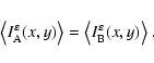 \begin{displaymath}\big\langle I_{\rm A}^{\varepsilon}(x,y) \big\rangle = \big\langle I_{\rm B}^{\varepsilon}(x,y) \big\rangle ~ .
\end{displaymath}