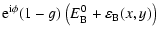 $\displaystyle {\rm e}^{{\rm i}\phi} (1-g)~ \bigl( E _{\rm B}^0 + \varepsilon _{\rm B} (x,y) \bigl)$