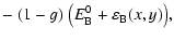 $\displaystyle -~ (1-g)~ \bigl( E _{\rm B}^0 + \varepsilon _{\rm B} (x,y) \bigl),$