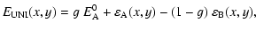 $\displaystyle E _{{\rm UNI}}(x,y) = g ~ E_{\rm A}^0 + \varepsilon _{\rm A}(x,y) - (1-g) ~ \varepsilon _{\rm B}(x,y),$