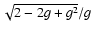 $\sqrt{2-2g+g^2}{/g}$