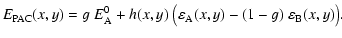 $\displaystyle E _{{\rm PAC}}(x,y) = g ~ E _{\rm A}^0 + h(x,y)~ \big(\varepsilon _{\rm A}(x,y) - (1-g)~ \varepsilon _{\rm B}(x,y) \big).$