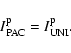 \begin{displaymath}I^{\rm p}_{\rm PAC} = I^{\rm p}_{\rm UNI}.
\end{displaymath}