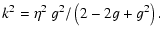 $\displaystyle k^2 = \eta^2 ~ g^2/\left(2-2g+g^2\right).$
