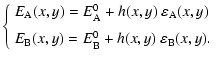 $\displaystyle \left\{ \begin{array}{ll}
E _{\rm A} (x,y) = E _{\rm A}^0 + h(x,y...
... (x,y) = E _{\rm B}^0 + h(x,y) ~ \varepsilon _{\rm B} (x,y).\end{array} \right.$