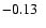 $-0.13\ \ $