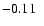 $-0.11\ \ $