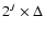 $2^J\times\Delta$