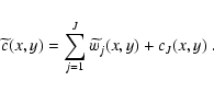 \begin{displaymath}
\widetilde{c}(x,y)=\sum _{j=1}^{J}\widetilde{w_j}(x,y)+c_J(x,y)\ .
\end{displaymath}