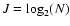 $J=\log_2(N)$