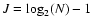 $J=\log_2(N)-1$