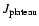 $J_{\rm plateau}$