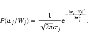 \begin{displaymath}
\displaystyle P(w_j/W_j) = \frac{1}{\sqrt{2\pi}\sigma_j} {\rm e}^{- \frac{(w_j-W_j)^2} {2\sigma_j^2}}.
\end{displaymath}