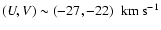 $(U,V)\sim(-27,-22)~{\rm ~km~s^{-1}}$