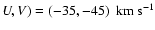 $U,V)=(-35,-45)~{\rm ~km~s^{-1}}$