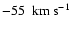 $-55~{\rm ~km~s^{-1}}$