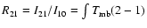 $R_{21}=I_{21}/I_{10}=\int{T_{\rm mb}(2-1)}$