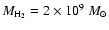 $M_{\rm H_{2}} = 2 \times 10^9~M_{\odot}$
