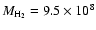 $M_{\rm H_{2}}= 9.5 \times10^8$