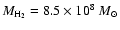 $M_{\rm H_{2}} = 8.5\times10^8~M_{\odot}$
