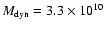 $M_{\rm dyn}=3.3\times10^{10}$