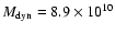 $M_{\rm dyn}=8.9\times10^{10}$