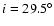 $i = 29.5^\circ $