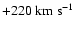 $+220~{\rm km~s^{-1}}$