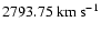 $2793.75~{\rm km~s^{-1}}$